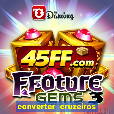 converter cruzeiros para real